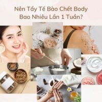 [Góc Giải Đáp] Nên Tẩy Tế Bào Chết Body Bao Nhiêu Lần 1 Tuần?