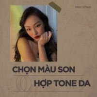 Cách chọn màu son phù hợp với tone da – Màu son nào dành cho da bạn ?