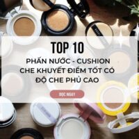 Top 10 phấn nước - cushion che khuyết điểm tốt có độ che phủ cao