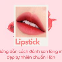 Hướng dẫn cách đánh son lòng môi đẹp tự nhiên chuẩn Hàn