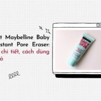 Kem lót Maybelline Baby Skin Instant Pore Eraser: Review chi tiết, cách dùng hiệu quả