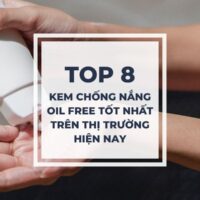 Review 8 kem chống nắng oil free tốt nhất trên thị trường hiện nay