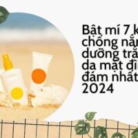 Bật mí 7 kem chống nắng dưỡng trắng da mặt đình đám nhất 2024