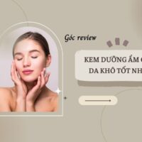 REVIEW TOP 10+ kem dưỡng ẩm cho da khô CHẤT LƯỢNG, HIỆU QUẢ 