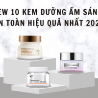 Review 10 kem dưỡng ẩm sáng da an toàn hiệu quả nhất 2023