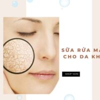 Top 5+ Sữa rửa mặt cho da khô được yêu thích nhất