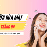 Top 12 sữa rửa mặt trắng da được nhiều chị em ưa chuộng