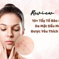 Review 10+ tẩy tế bào chết da mặt dầu mụn được yêu thích nhất hiện nay