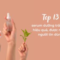 Top 13 serum dưỡng trắng da hiệu quả, được nhiều người tin dùng