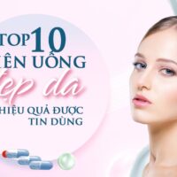 Top 10 viên uống đẹp da tốt nhất hiện nay