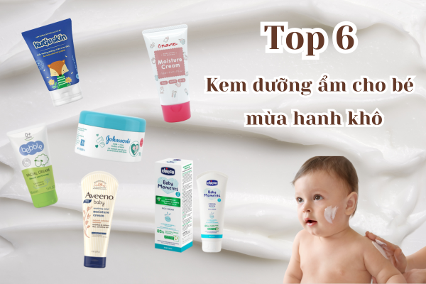 Review top 6 kem dưỡng ẩm cho bé mùa hanh khô HOT nhất hiện nay